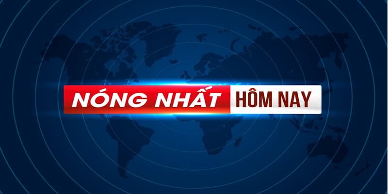 Cập nhật tin nóng siêu nhanh đã được kiểm duyệt