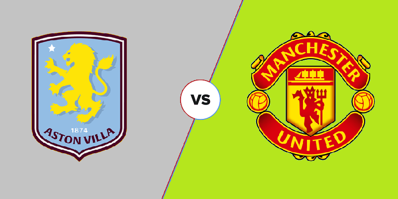 Soi Kèo Aston Villa và Man Utd